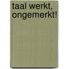 TAAL WERKT, ONGEMERKT! door Marijn Dane