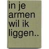 In je armen wil ik liggen.. by Arie Broere