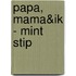 Papa, mama&ik - mint stip