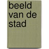 Beeld van de stad by Unknown