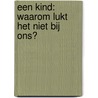 Een kind: waarom lukt het niet bij ons? by Guy Verhulst