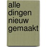 Alle dingen nieuw gemaakt door Joannes Beukelman