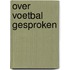 Over voetbal gesproken
