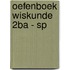 Oefenboek Wiskunde 2Ba - SP