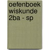 Oefenboek Wiskunde 2Ba - SP door Pedro Vynck