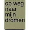 Op weg naar mijn dromen by Alisa Bos
