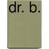 Dr. B.