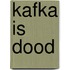 Kafka is dood