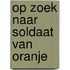Op zoek naar soldaat van Oranje