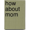 How About Mom door Anna Jacobs