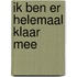 Ik ben er helemaal klaar mee