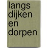 LANGS DIJKEN EN DORPEN door Cornelis Hoogerwerf
