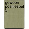 Gewoon positiespel 5 by Johan Krajenbrink