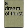 A dream of thirst by Dominic van den Boogerd