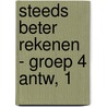 Steeds beter rekenen - groep 4 antw, 1 by Gerda Broekstra
