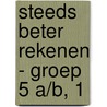 Steeds beter rekenen - groep 5 A/B, 1 by Gerda Broekstra