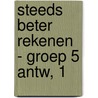 Steeds beter rekenen - groep 5 antw, 1 door Onbekend
