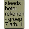Steeds beter rekenen - groep 7 A/B, 1 by Gerda Broekstra