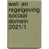 Wet- en regelgeving sociaal domein 2021/1 by Unknown
