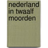 Nederland in twaalf moorden door Jan Blokker Jr.