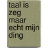 Taal is zeg maar echt mijn ding