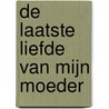 De laatste liefde van mijn moeder by Dimitri Verhulst