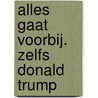 Alles gaat voorbij. Zelfs Donald Trump by Charles Groenhuijsen