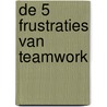 De 5 frustraties van teamwork door Patrick Lencioni
