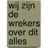 Wij zijn de wrekers over dit alles