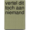 Vertel dit toch aan niemand by Dorine Hermans
