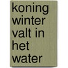 Koning Winter valt in het water door Pieter Feller