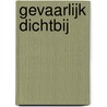 Gevaarlijk dichtbij door July Cullen