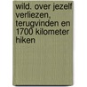 Wild. Over jezelf verliezen, terugvinden en 1700 kilometer hiken by Cheryl Strayed