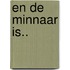 En de minnaar is..