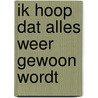 Ik hoop dat alles weer gewoon wordt door Mirjam Schwarz