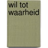 Wil tot waarheid by J. Mekkes