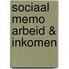 Sociaal Memo Arbeid & Inkomen by Unknown