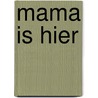 Mama is hier by Mariette Zweers