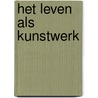 Het leven als kunstwerk by Joep Dohmen