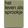 Het leven als sprookje by Willem de Ridder
