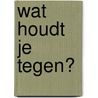 Wat houdt je tegen? door Louise Hay