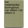 Het Nederlandse koningshuis Van Willem I tot Willem IV door Jeroen Van Zanten