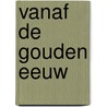 Vanaf de Gouden Eeuw by Ronald Prud'homme van Reine