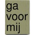 Ga voor mij