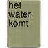 Het water komt