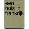 Een huis in Frankrijk by Eva De Wit