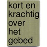 Kort en krachtig over het gebed door Ron van der Spoel