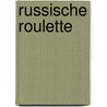 Russische roulette by Joel C. Rosenberg