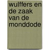 Wulffers en de zaak van de monddode by Dick van den Heuvel