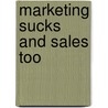 Marketing Sucks and Sales Too door Fred Janssen
